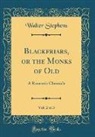 Walter Stephens - Blackfriars, or the Monks of Old, Vol. 2 of 3