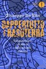 Giuseppe De Rita - Dappertutto e rasoterra. Cinquant'anni di storia della società italiana