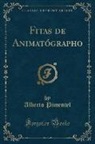 Alberto Pimentel - Fitas de Animatógrapho (Classic Reprint)