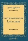 Franz Miklosich - Altslovenische Lautlehre (Classic Reprint)