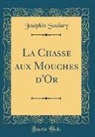 Josephin Soulary, Joséphin Soulary - La Chasse aux Mouches d'Or (Classic Reprint)