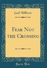 Gail Williams - Fear Not the Crossing (Classic Reprint)