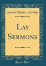 Samuel Taylor Coleridge - Lay Sermons (Classic Reprint)