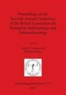 Sonia Zakrzewski, William White, Sonia R. Zakrzewski - Proceedings of the Seventh Annual Conference of the British Association for Biological Anthropology and Osteoarchaeology