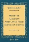 Unknown Author - With the American Ambulance Field Service in France (Classic Reprint)