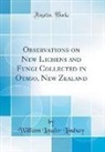 William Lauder Lindsay - Observations on New Lichens and Fungi Collected in Otago, New Zealand (Classic Reprint)