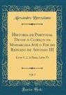 Alexandre Herculano - Historia de Portugal Desde o Começo da Monarchia Até o Fim do Reinado de Affonso III, Vol. 5