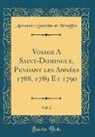 Alexandre-Stanislas de Wimpffen - Voyage A Saint-Domingue, Pendant les Années 1788, 1789 Et 1790, Vol. 2 (Classic Reprint)