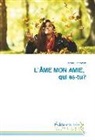 Caroline Teisseyre - L'ÂME MON AMIE, qui es-tu?