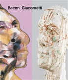 Francis Bacon, Hugo Daniel, Sylvie Felber, Alberto Giacometti, Catherine Grenier, Ulf Küster... - Bacon / Giacometti