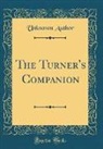 Unknown Author - The Turner's Companion (Classic Reprint)