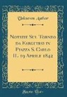 Unknown Author - Notizie Sul Torneo da Eseguirsi in Piazza S. Carlo IL 19 Aprile 1842 (Classic Reprint)