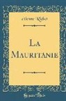 ¿Ienne Richet, Etienne Richet, Étienne Richet - La Mauritanie (Classic Reprint)