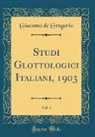 Giacomo De Gregorio - Studi Glottologici Italiani, 1903, Vol. 3 (Classic Reprint)