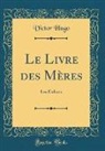 Victor Hugo - Le Livre des Mères