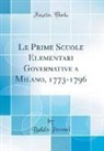 Baldo Peroni - Le Prime Scuole Elementari Governative a Milano, 1773-1796 (Classic Reprint)