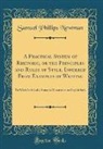 Samuel Phillips Newman - A Practical System of Rhetoric, or the Principles and Rules of Style, Inferred From Examples of Writing