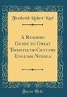 Frederick Robert Karl - A Readers Guide to Great Twentieth-Century English Novels (Classic Reprint)