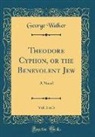 George Walker - Theodore Cyphon, or the Benevolent Jew, Vol. 3 of 3