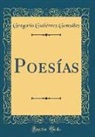 Gregorio Gutierrez Gonzalez, Gregorio Gutiérrez González - Poesías (Classic Reprint)
