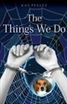 Kay Pfaltz - The Things We Do