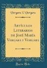 Vergara Y. Vergara - Artículos Literarios de José María Vergara y Vergara (Classic Reprint)