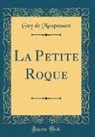 Guy de Maupassant - La Petite Roque (Classic Reprint)