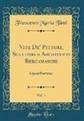 Francesco Maria Tassi - Vite De' Pittori, Scultori e Architetti Bergamaschi, Vol. 1