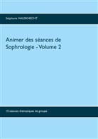Stéphanie Hausknecht - Animer des séances de sophrologie Volume 2