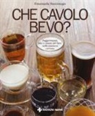 Emanuela Sacconago, G. Uccellini - Che cavolo bevo? Suggerimenti, idee e ricette per bere nella maniera corretta