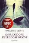 Francesco Vecchi - Avrà l'odore delle cose nuove
