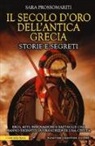 Sara Prossomariti - Il secolo d'oro dell'antica Grecia. Storie e segreti