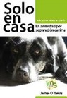 James O'Heare - Solo en casa : la ansiedad por separación canina