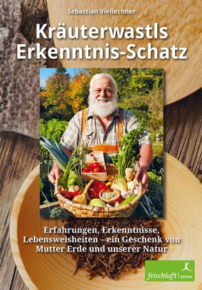 Sebastian Viellechner, Katrin S. Baur, Katrin Susanne Baur, Michae Reimer, Michael Reimer, … - Kräuterwastls Erkenntnis-Schatz Erfahrungen, Erkenntnisse, Lebensweisheiten - ein Geschenk von Mutter Erde und unserer Natur. Mit 21 Rezepten & Herbarium