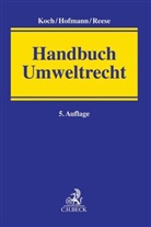 Ekkehard Hofmann, Ekkehar Hofmann (Prof. Dr.), Ekkehard Hofmann (Prof. Dr.), Hans-Joachim Koch, Moritz Reese, Mor Reese (Dr.) u a - Handbuch Umweltrecht