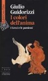 Giulio Guidorizzi - I colori dell'anima. I Greci e le passioni