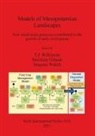 McGuire Gibson, Magnus Widell, T. J. Wilkinson - Models of Mesopotamian Landscapes