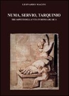 Leonardo Magini - Numa, Servio, Tarquinio. Tre aspetti della vita in Roma arcaica