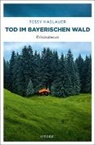 Manuela Haslauer, Tessy Haslauer - Tod im Bayerischen Wald