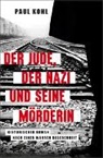 Paul Kohl - Der Jude, der Nazi und seine Mörderin