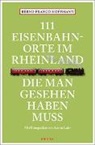Bernd Fr. Hoffmann, Bernd Franco Hoffmann, Anton Luhr - 111 Eisenbahnorte im Rheinland, die man gesehen haben muss