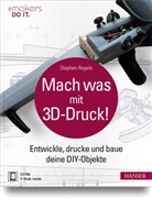 Stephan Regele - Mach was mit 3D-Druck!