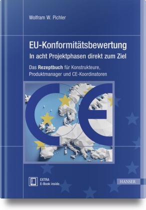 Wolfram W Pichler, Wolfram W. Pichler - EU-Konformitätsbewertung - in acht Projektphasen direkt zum Ziel - Das Rezeptbuch für Konstrukteure, Produktmanager und CE-Koordinatoren. E-Book inside