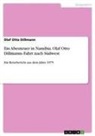 Olaf Otto Dillmann - Ein Abenteuer in Namibia. Olaf Otto Dillmanns Fahrt nach Südwest