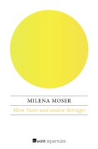 Milena Moser - Mein Vater und andere Betrüger