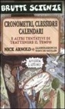 Nick Arnold, T. De Saulles - Cronometri, clessidre, calendari e altri tentativi di trattenere il tempo