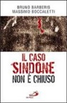 Bruno Barberis, Massimo Boccaletti - Il caso Sindone non è chiuso
