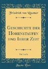 Friedrich Von Raumer - Geschichte der Hohenstaufen und Ihrer Zeit, Vol. 3 of 6 (Classic Reprint)