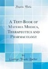 George Frank Butler - A Text-Book of Materia Medica, Therapeutics and Pharmacology (Classic Reprint)