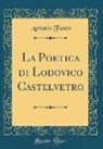 Antonio Fusco - La Poetica di Lodovico Castelvetro (Classic Reprint)